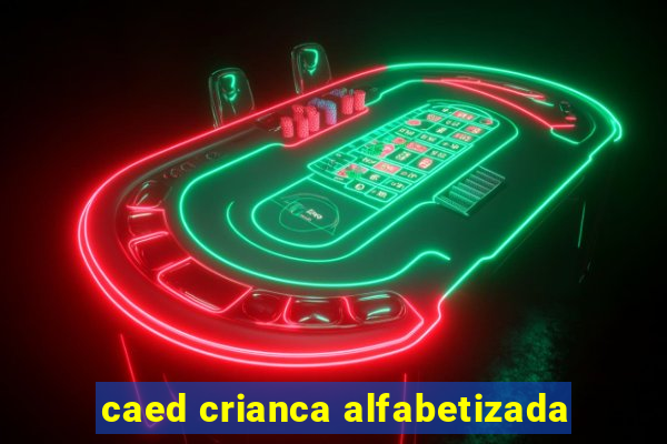 caed crianca alfabetizada